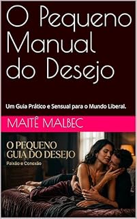 Livro O Pequeno Manual do Desejo: Um Guia Prático e Sensual para o Mundo Liberal.