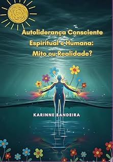 Livro Autoliderança Consciente Espiritual E Humana: Mito Ou Realidade?