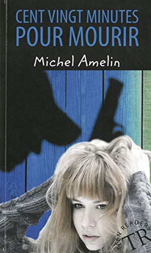 Cent vingt minutes pour mourir: Französische Lektüre A1 by Michel Amelin
