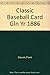 Classic Baseball Card Gln Yr 1886 by 