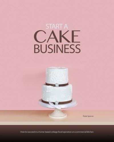 Start a Cake Business: At Home, in a Commercial Kitchen, or in a Retail Cake Shop by Paula T Spencer (2012-11-15) Paperback – January 1, 1757