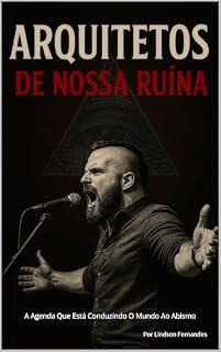 Livro ARQUITETOS DE NOSSA RUÍNA: A Agenda Secreta Que Está Conduzindo O Mundo Ao Abismo