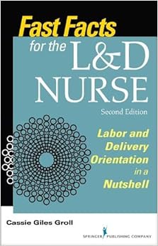 4. Fast Facts for the L&D Nurse: Labor and Delivery Orientation in a Nutshell