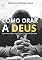 Livro COMO ORAR A DEUS