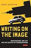 Writing on the Image: Architecture, the City and the Politics of Representation (International Libra by