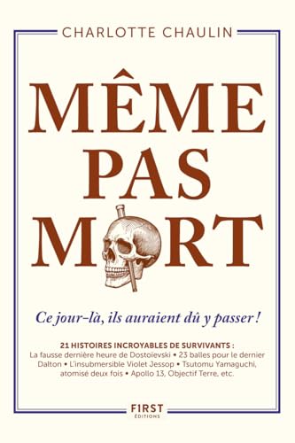 Même pas mort: ce jour-là, ils auraient dû y passer ! 21 histoires incroyables de survivants