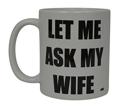 Rogue River Tactical Best Funny Coffee Mug Let Me Ask My Wife Husband Novelty Cup Great Gift Idea For Men or Women Married Couple Spouse Lover Or Partner (Ask)