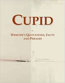 Cupid Webster S Quotations Facts And Phrases International Icon Group 9780546603217 Amazon Com Books