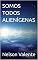 Livro SOMOS TODOS ALIENÍGENAS