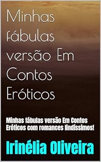 Livro Minhas fábulas versão Em Contos Eróticos: Minhas fábulas versão Em Contos Eróticos com romances lindíssimos!