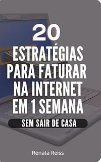 Livro 20 ESTRATÉGIAS PARA FATURAR NA INTERNET EM 1 SEMANA: SEM SAIR DE CASA