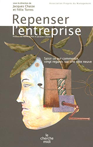 Repenser l'entreprise : Saisir ce qui commence, vingt regards sur une idée neuve by Jacques Chaize Félix Torres Collectif (Paperback)