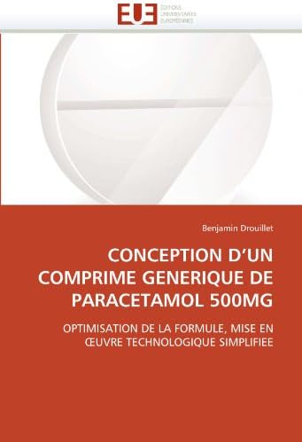 CONCEPTION D’UN COMPRIME GENERIQUE DE PARACETAMOL 500MG: OPTIMISATION DE LA FORMULE, MISE EN ŒUVRE TECHNOLOGIQUE SIMPLIFIEE (Omn.Univ.Europ.) (French Edition)