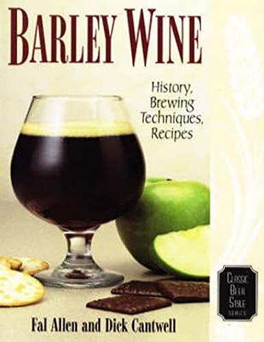 Barley Wine: History, Brewing Techniques, Recipes (Classic Beer Style Series, 11)