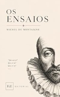 Livro Os Ensaios: Texto integral (107 ensaios)