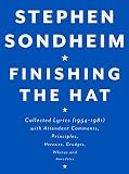 Finishing the Hat: Collected Lyrics (1954-1981) with Attendant Comments, Principles, Heresies, Grudg by Stephen Sondheim