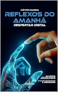 Livro Reflexos do Amanhã: Despertar Digital: O futuro pode ser assustador!