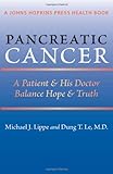 Pancreatic Cancer: A Patient and His Doctor Balance Hope and Truth (A Johns Hopkins Press Health Boo by Michael J. Lippe, Dung T. Le MD