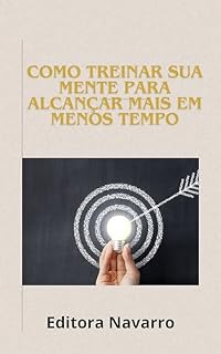 Livro Como treinar sua mente para alcançar mais em menos tempo