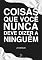 Livro Coisas Que Você Nunca Deve Dizer a Ninguém: A fala da inteligência.