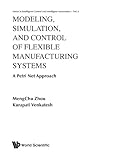 Modeling, Simulation, And Control Of Flexible Manufacturing Systems: A Petri Net Approach (Series in Intelligent&hellip;