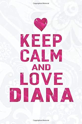 Keep Calm And Love Diana: First Name Funny Sayings Personalized Customized Names Gift Birthday Girl Women Mother's Day Notebook Journal Paperback – March 28, 2019