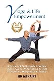 Yoga & Life Empowerment: A Six-week, Self-study Practice Using Asana, Meditation & Diet to Achieve H by Sid McNairy