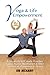 Yoga & Life Empowerment: A Six-week, Self-study Practice Using Asana, Meditation & Diet to Achieve H by Sid McNairy