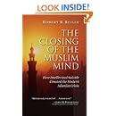 The Closing of the Muslim Mind: How Intellectual Suicide Created the Modern Islamist Crisis