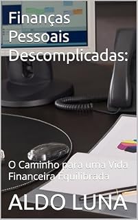 Livro Finanças Pessoais Descomplicadas: : O Caminho para uma Vida Financeira Equilibrada