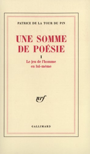 Une somme de poésie, tome 1 : Le Jeu de l'homme en lui-même by Patrice de La Tour du Pin