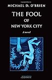 The Fool of New York City: A Novel by Michael D. O'Brien