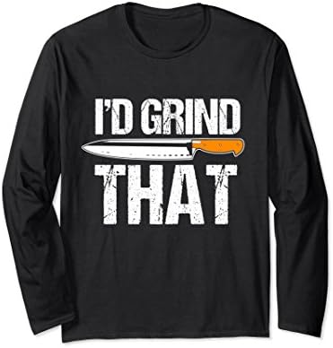 Unisex Funny Knife Maker Long Sleeve T Shirt - I'd Grind That Bevel 2XL Black