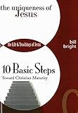 The Uniqueness of Jesus (Ten Basic Steps Toward Christian Maturity Book 0) by Bill Bright
