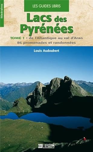 Download Lacs des Pyrénées : Tome 1, De l'Atlantique au val d'Aran, 86 promenades et randonnées PDF