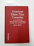American Silent Film Comedies: An Illustrated Encyclopedia of Persons, Studios and Terminology by Blair Miller
