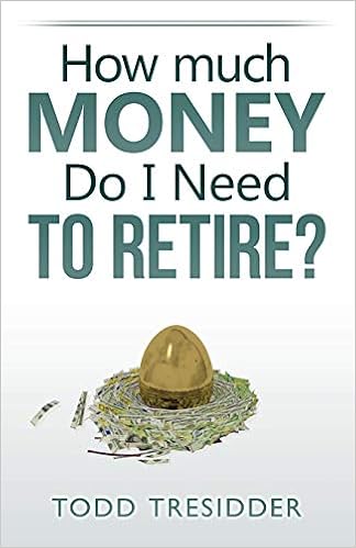 How Much Money Do I Need to Retire?, by Todd R. Tresidder How Much Money Do I Need to Retire?, by Todd R. Tresidder