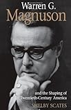 Warren G. Magnuson and the Shaping of Twentieth-Century America (Emil and Kathleen Sick Book Series in Western History and Biography)