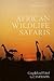 African Wildlife Safaris: Kenya Uganda Tanzania Ethiopia Somalia Malawi Zambia Rwanda Burundi (Spectrum Guides)