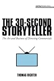 The 30-Second Storyteller: The Art and Business of Directing Commercials (Aspiring Filmmaker's Libra