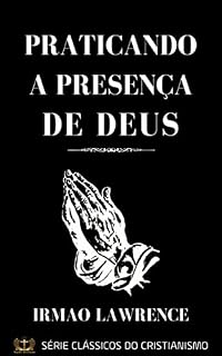 Livro Praticando a Presença de Deus: Como Alcançar a Vida Cristã Profunda
