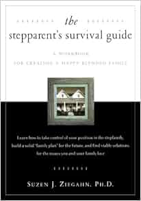 The Stepparent S Survival Guide A Workbook For Creating A Happy Blended Family Dr Susan J