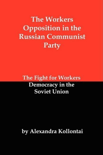 The Workers Opposition in the Russian Communist Party: The Fight for Workers Democracy in the Soviet Union by Alexandra Kollontai (2009-05-01)