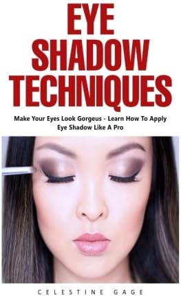 Eye Shadow Techniques: Make Your Eyes Look Gorgeous – Learn How To Apply Eye Shadow Like A Pro!
