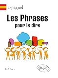 Espagnol : Les phrases pour le dire by 