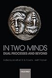 In Two Minds: Dual Processes and Beyond