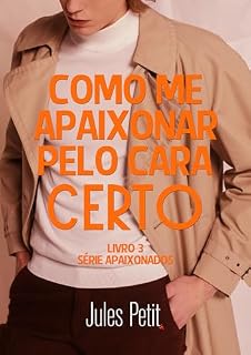 Livro Como me apaixonar pelo cara certo (Série Apaixonados Livro 3)