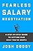 Fearless Salary Negotiation: A step-by-step guide to getting paid what you're worth