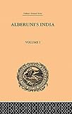 Alberuni's India: An Account of the Religion, Philosophy, Literature, Geography, Chronology, Astronomy, Customs, Laws and Astrology of India: Volume I by 
