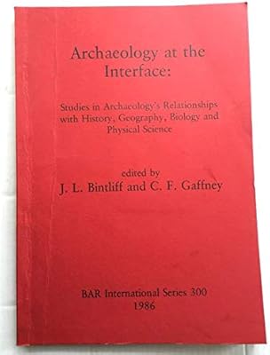 Archaeology At The Interface Studies In Archaeology S Relationships With History Geography Biology And Physical Science By Bintliff John L Gaffney Christopher F Amazon Ae